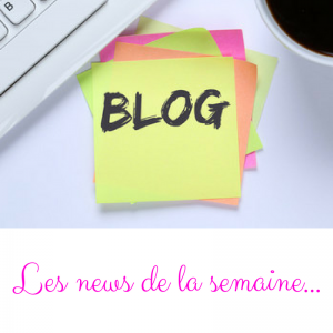 Blog news de la semaine