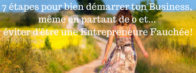 7 étapes pour bien démarrer ton Business, même en partant de 0 et... éviter d'être une Entrepreneure Fauchée!